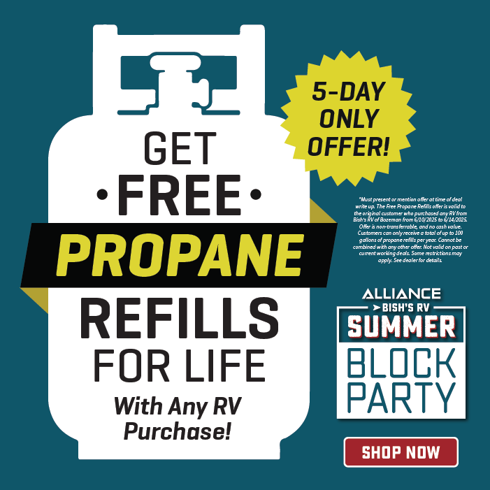 Get free propane refills for life with any RV Purchase. See dealer for details - June 10-14, 2025 - Alliance & Bish's RV Summer Block Party - Bish's RV of Bozeman